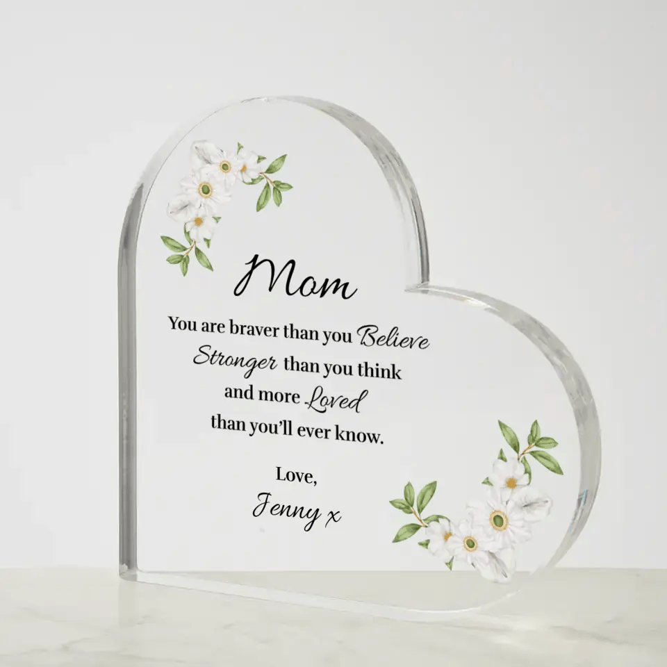 Mom - Braver - Acrylic Heart - Custom Signature