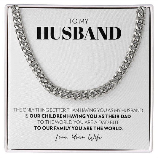 To My Husband - Only Thing Better (W) - Cuban Link Chain