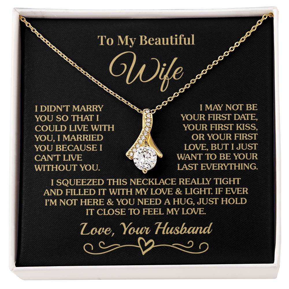 Gift for Wife - Can't Live Without You - Alluring Beauty Necklace