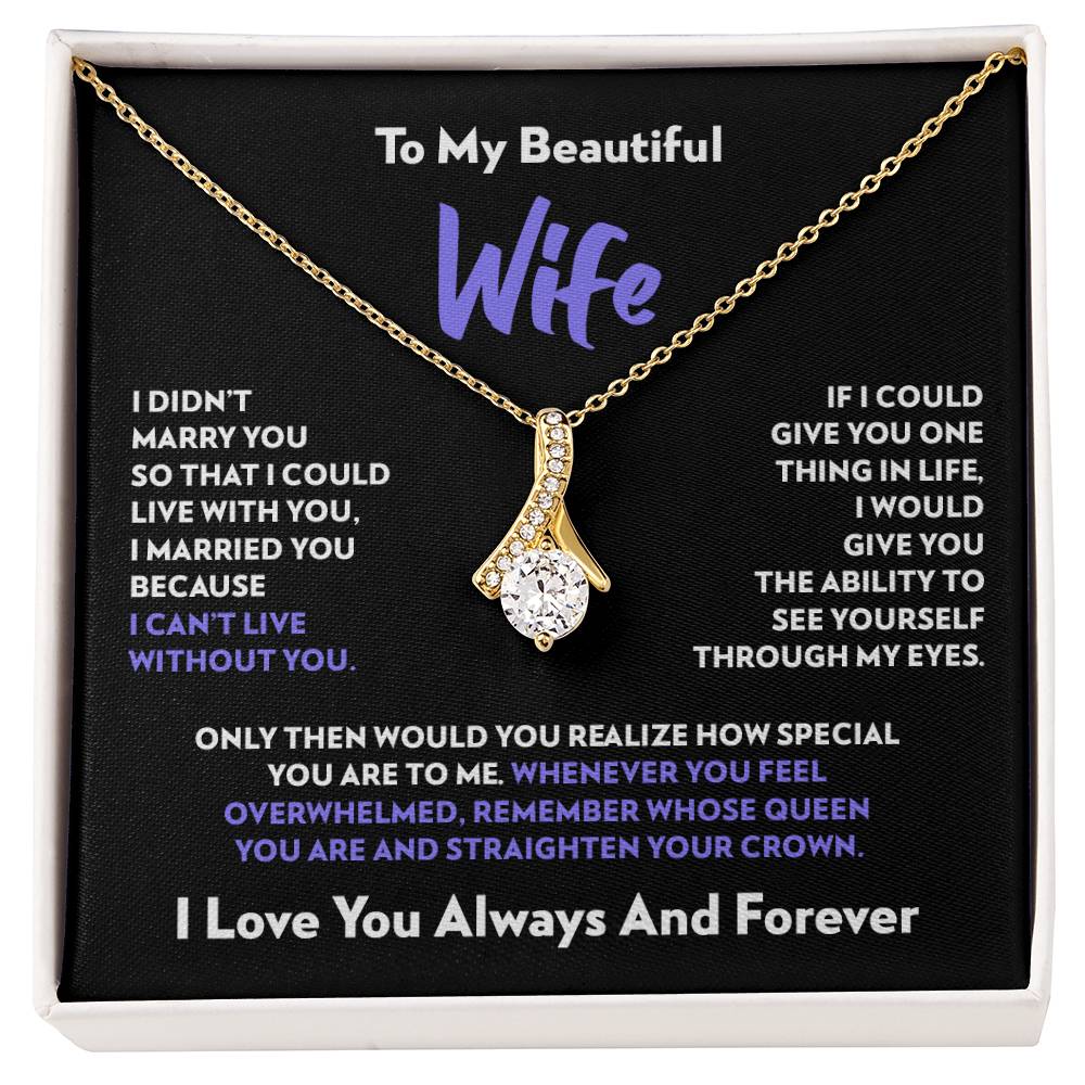 To My Wife - I Can’t Live Without You - Alluring Beauty Necklace