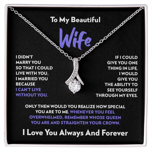 To My Wife - I Can’t Live Without You - Alluring Beauty Necklace
