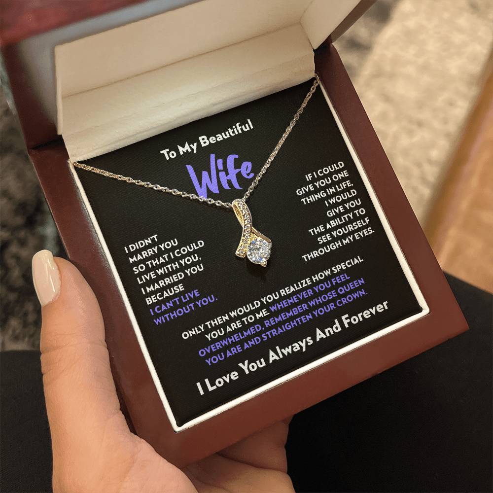 To My Wife - I Can’t Live Without You - Alluring Beauty Necklace